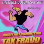 The Bible doesn't say shit about not committing tax fraud