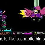 Blank Deltarune Battle | *Smells like a chaotic big shot | image tagged in blank deltarune battle | made w/ Imgflip meme maker