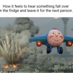 Flying Away From Chaos | How it feels to hear something fall over in the fridge and leave it for the next person. | image tagged in flying away from chaos | made w/ Imgflip meme maker