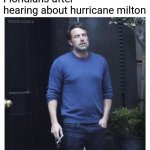 Not again | Floridians after hearing about hurricane milton | image tagged in ben affleck smoking,florida,hurricanes,not again,hurricane milton | made w/ Imgflip meme maker