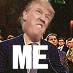 Donald Trump ME meme | M | image tagged in lord farquaad e,donald trump,me | made w/ Imgflip meme maker