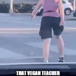 truth | THAT VEGAN TEACHER WHEN YOU EAT ANIMAL PRODUCTS | image tagged in gifs,that vegan teacher,karen | made w/ Imgflip video-to-gif maker