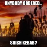 Vlad Dracula Impaler | ANYBODY ORDERED…; SHISH KEBAB? | image tagged in vlad dracula impaler | made w/ Imgflip meme maker