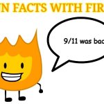 9/11 | 9/11 was bad | image tagged in fun facts with firey | made w/ Imgflip meme maker