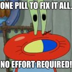 Hard to swallow pills | ONE PILL TO FIX IT ALL. NO EFFORT REQUIRED! | image tagged in hard to swallow pills | made w/ Imgflip meme maker