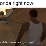 2 in 2 weeks. I mean damn | Florida right now: | image tagged in memes,hurricane,florida | made w/ Imgflip meme maker