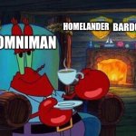 Two wins in a row for the worst father ever | HOMELANDER; BARDOCK; OMNIMAN | image tagged in mr krabs tea,death battle,omniman,bardock,homelander | made w/ Imgflip meme maker