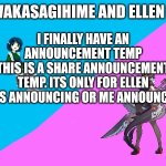 Wakasagihime announcement template | I FINALLY HAVE AN ANNOUNCEMENT TEMP
THIS IS A SHARE ANNOUNCEMENT TEMP. ITS ONLY FOR ELLEN JOE'S ANNOUNCING OR ME ANNOUNCING | image tagged in wakasagihime announcement template | made w/ Imgflip meme maker