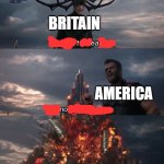 You can't defeat me | BRITAIN; AMERICA | image tagged in you can't defeat me | made w/ Imgflip meme maker