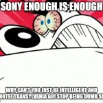 sony enough is enough | SONY ENOUGH IS ENOUGH; WHY CAN'T YOU JUST BE INTELLIGENT AND LET HOTEL TRANSYLVANIA GO! STOP BEING DUMB SHITS | image tagged in furious dingus,memes,sony,public service announcement | made w/ Imgflip meme maker