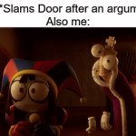 fuuuuuuuuu- | Me: *Slams Door after an argument*
Also me: | image tagged in gifs,kinger,funny,memes | made w/ Imgflip video-to-gif maker