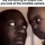 Mf what | When you hear someone say something so stupid that you look at the invisible camera | image tagged in gifs,memes,funny,what,why are you reading this | made w/ Imgflip video-to-gif maker