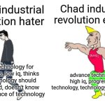 Revolution industrial should exist | Chad industrial revolution enjoyer; Virgin industrial revolution hater; Hates technology for no reasons, low iq, thinks that technology should be rejected, doesn't know the importance of technology; advance technology, high iq, progress the technology, technology is important | image tagged in virgin vs chad,industrial,revolution,industrial revolution | made w/ Imgflip meme maker