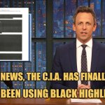 All the News That You Can Take | BREAKING NEWS, THE C.I.A. HAS FINALLY REALIZED; THEY'VE BEEN USING BLACK HIGHLIGHTERS | image tagged in seth meyers mueller report redaction,memes,cia,picture punches,saturday night live | made w/ Imgflip meme maker