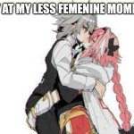 femboy kissing | MY AT MY LESS FEMENINE MOMENT | image tagged in femboy kissing | made w/ Imgflip meme maker