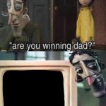 are ya winning dad meme