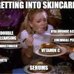 Skincare | GETTING INTO SKINCARE; HYALURONIC ACID; DOUBLE CLEANSING; CHEMICAL PEELS; MOISTURIZER; VITAMIN C; SPF; EXFOLIANTS; SERUMS | image tagged in sabrina the teenage witch pancakes | made w/ Imgflip meme maker