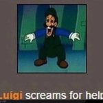 Luigi screams for help | image tagged in luigi screams for help | made w/ Imgflip meme maker