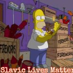 Simpsons Fireworks | Slavic Lives Matter | image tagged in simpsons fireworks,slavic,blm | made w/ Imgflip meme maker