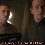 Aschen | Slavic Lives Matter | image tagged in aschen,slavic,slavic stargate | made w/ Imgflip meme maker