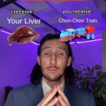 Trade Offer..... | Choo-Choo Train; Your Liver | image tagged in oh wow are you actually reading these tags,stop reading the tags,stop it,you have been eternally cursed for reading the tags | made w/ Imgflip meme maker