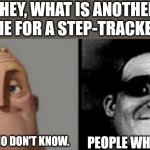 I dare you to look this up, especially during this day and age. | "HEY, WHAT IS ANOTHER NAME FOR A STEP-TRACKER?"; PEOPLE WHO DON'T KNOW. PEOPLE WHO KNOW. | image tagged in people who know and dont know,mr incredible becoming uncanny,mr incredible,traumatized mr incredible | made w/ Imgflip meme maker