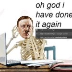 Oh god | image tagged in oh god i've done it again | made w/ Imgflip meme maker