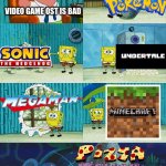 Video game ost is NOT bad | VIDEO GAME OST IS BAD | image tagged in spongebob diapers meme,video games | made w/ Imgflip meme maker