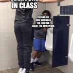 Anyone who reminds the teacher about homework should not exist | EVERYONE IN CLASS; THE ONE KID WHO REMINDED THE TEACHER ABOUT THE HOMEWORK | image tagged in t pose to assert dominance | made w/ Imgflip meme maker