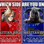 Which do you prefer? | EASTERN RPGS; WESTERN RPGS | image tagged in which side are you on | made w/ Imgflip meme maker