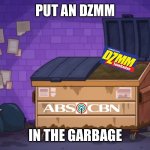 Put an DZMM In the Garbage | PUT AN DZMM; IN THE GARBAGE | image tagged in put the garbage | made w/ Imgflip meme maker