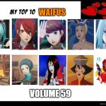 top 10 waifus volume 59 | WAIFUS; VOLUME 59 | image tagged in waifus volume 5,top 10 waifus,videogames,hatsune miku,persona,movies | made w/ Imgflip meme maker