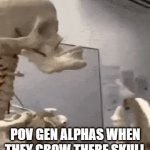 Mewing | POV GEN ALPHAS WHEN THEY GROW THERE SKULL | image tagged in gifs,gen alpha,mewing,skeleton | made w/ Imgflip video-to-gif maker