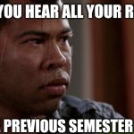 sweating bullets | WHEN YOU HEAR ALL YOUR RESULTS; FOR THE PREVIOUS SEMESTER IS OUT | image tagged in sweating bullets | made w/ Imgflip meme maker