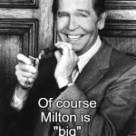 Milton is big | Of course Milton is 
"big" | image tagged in milton berle,hurricane,big | made w/ Imgflip meme maker