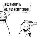 I hate you and I hope you die Meme Generator - Imgflip