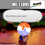 r/Vexillology wasnt happy about it... | ME: I LOVE | image tagged in what did you just say,provo,ugly flag,flag,unpopular opinion,vexillology | made w/ Imgflip meme maker