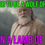 Better To Be A Wolf Of Odin Than A Lamb Of God | BETTER TO BE A WOLF OF ODIN; THAN A LAMB OF GOD | image tagged in odin,gods,god,christianity,religion,anti-religion | made w/ Imgflip meme maker