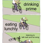 Bike Fall | drinking prime; eating lunchly; listening to talk tuah and ksi song | image tagged in memes,bike fall | made w/ Imgflip meme maker