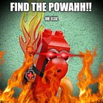 intense tahu | FIND THE POWAHH!! OR ELSE | image tagged in intense tahu | made w/ Imgflip meme maker