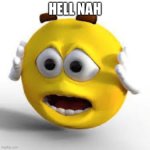 Hell nah | HELL NAH | image tagged in oh ma gawd emoji | made w/ Imgflip meme maker