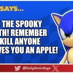 Sonic Says #63 (again.) | IT'S THE SPOOKY MONTH! REMEMBER TO KILL ANYONE WHO GIVES YOU AN APPLE! | image tagged in sonic says v3 | made w/ Imgflip meme maker