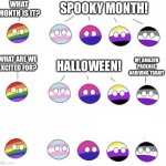 What do we want? Lgballt version | WHAT MONTH IS IT? SPOOKY MONTH! WHAT ARE WE EXCITED FOR? MY AMAZON PACKAGE ARRIVING TODAY! HALLOWEEN! | image tagged in what do we want lgballt version,what do we want,memes | made w/ Imgflip meme maker