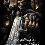 Skeleton with handguns | Usually I'm a calm person, but... You're getting on my nerves, and that's something I can't let slide! | image tagged in skeleton with handguns | made w/ Imgflip meme maker