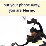 Put your phone away, you are HORNY template