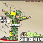 the silent protector | LEGIT CRITICISM; "DIVERSITY"; SHIT CONTENT | image tagged in the silent protector | made w/ Imgflip meme maker