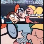 Dexter: CHIN TAPAK DUM DUM | Say it again, Dexter? CHIN TAPAK DUM DUM | image tagged in memes,say it again dexter,chin tapak dum dum | made w/ Imgflip meme maker