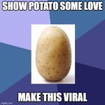 Success Kid | SHOW POTATO SOME LOVE; MAKE THIS VIRAL | image tagged in memes,success kid,potato,love,fun,true | made w/ Imgflip meme maker