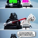 VPNs vs Ads | PLEASE LET ME SHARE MY USELESS CONTENT WITH YO-; ADS; VPNS; HOW MANY TIMES DO I HAVE TO DO THIS | image tagged in lego vader kills stormtrooper by giveuahint | made w/ Imgflip meme maker