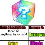 Lets see what people get! | Mystery item; It can be anything, try ur luck! Unknown; 15$; Unknown | image tagged in item-shop extended | made w/ Imgflip meme maker